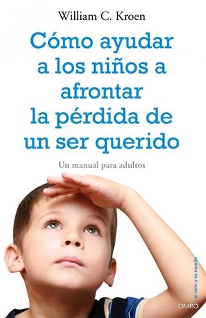 COMO AYUDAR A LOS NIÑOS A AFRONTAR LA PERDIDA DE UN SER QUER | 9788497545334 | KROEN, WILLIAM C. | Llibreria Online de Tremp