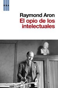 OPIO DE LOS INTELECTUALES, EL | 9788490060780 | ARON, RAYMOND | Llibreria Online de Tremp