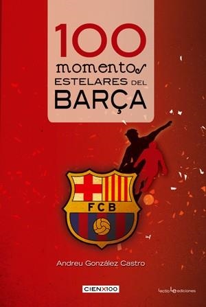 100 MOMENTOS ESTELARES DEL BARÇA | 9788415088165 | GONZALEZ CASTRO, ANDREU; LUIGI CASTAÑEDA, ARMANDO | Llibreria Online de Tremp