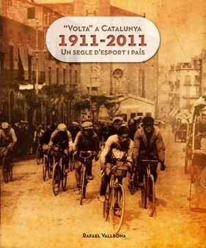 VOLTA A CATALUNYA 1911-2011 UN SEGLE D'ESPORT I PAIS | 9788415403609 | VALLBONA, RAFAEL | Llibreria Online de Tremp