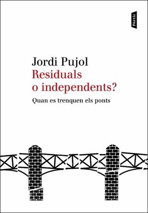 RESIDUALS O INDEPENDENTS? : QUAN ES TRENQUEN ELS PONTS | 9788498091885 | PUJOL, JORDI