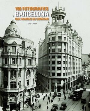 BARCELONA : 100 FOTOGRAFIES QUE HAURIES DE CONEIXER | 9788497857048 | CALAFELL, JORDI
