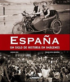 ESPAÑA UN  SIGLO DE HISTORIA EN FOTOGRAFIAS | 9788497858359 | DIAZ, LORENZO; LOPEZ MONDEJAR, PUBLIO