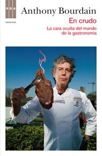 EN CRUDO LA CARA OCULTA DEL MUNDO DE LA GASTRONIMIA | 9788490062098 | BOURDAIN, ANTHONY | Llibreria Online de Tremp