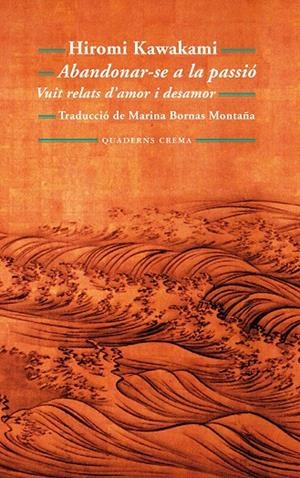ABANDONAR-SE A LA PASSIO : VUIT RELATS D'AMOR I DESAMOR | 9788477275190 | KAWAKAMI, HIROMI | Llibreria Online de Tremp