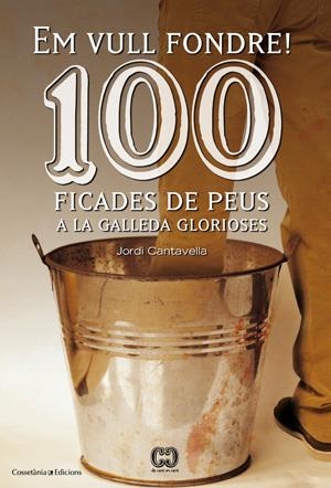 EM VULL FONDRE! 100 FICADES DE PEUS A LA GALLEDA GLORIOSES | 9788415456209 | CANTAVELLA, JORDI | Llibreria Online de Tremp
