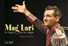 MAG LARI. LA MAGIA DE FER MAGIA | 9788499752280 | LUCENA, ENRIC | Llibreria Online de Tremp