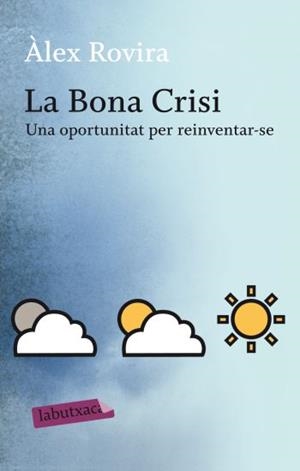BONA CRISI, LA : UNA OPORTUNITAT PER REINVENTAR-SE | 9788499301631 | ROVIRA, ALEX | Llibreria Online de Tremp