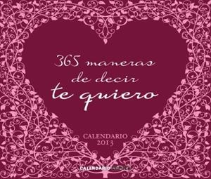 CALENDARIO 2013 365 MANERAS DE DECIR TE QUIERO | 9788448006266 | Llibreria Online de Tremp
