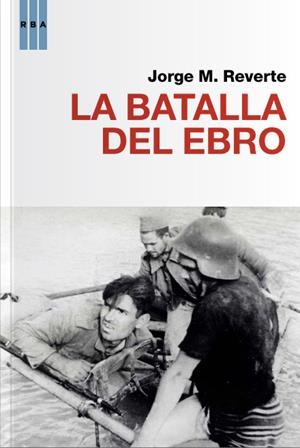 BATALLA DEL EBRO, LA | 9788490064481 | REVERTE, JORGE M.