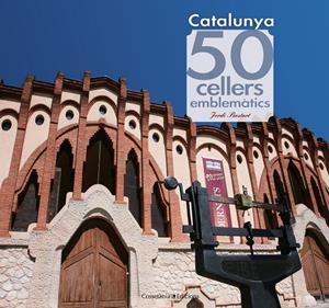 CATALUNYA. 50 CELLERS EMBLEMÀTICS | 9788415456490 | BASTART I CASSÉ, JORDI | Llibreria Online de Tremp