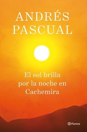 SOL BRILLA POR LA NOCHE EN CACHEMIRA, EL | 9788408013884 | ANDRÉS PASCUAL | Llibreria Online de Tremp