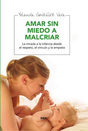 AMAR SIN MIEDO A MALCRIAR | 9788492981083 | GONZALEZ VARA, YOLANDA | Llibreria Online de Tremp