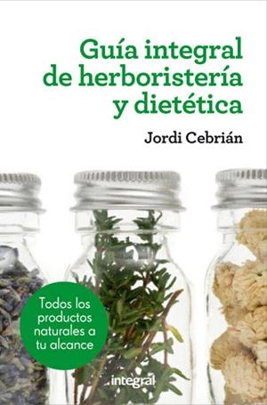 GUIA INTEGRAL DE HERBORISTERIA Y DIETETICA | 9788415541417 | CEBRIAN, JORDI | Llibreria Online de Tremp