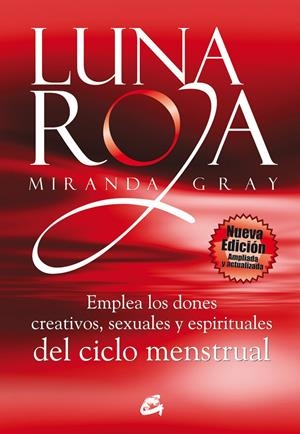 LUNA ROJA : EMPLEA LOS DONES CREATIVOS, SEXUALES Y ESPIRITUA | 9788484453307 | GRAY, MIRANDA