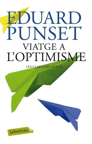 VIATGE A L'OPTIMISME : LES CLAUS DEL FUTUR | 9788499306452 | PUNSET, EDUARDO (1936- ) | Llibreria Online de Tremp