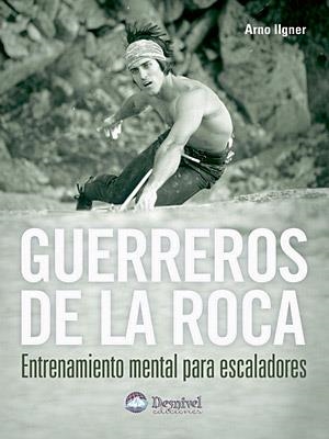 GUERREROS DE LA ROCA: ENTRENAMIENTO MENTAL | 9788496192812 | ILGNER, ARNO