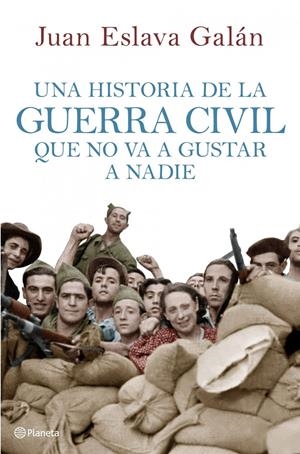 HISTORIA DE LA GUERRA CIVIL QUE NO VA A GUSTAR A NADIE, UNA | 9788408107156 | ESLAVA GALAN, JUAN | Llibreria Online de Tremp