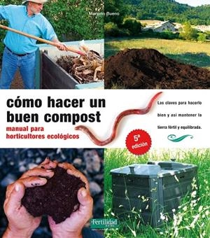 COMO HACER UN BUEN COMPOST : MANUAL PARA HORTICULTORES ECOLO | 9788493828912 | BUENO, MARIANO | Llibreria Online de Tremp