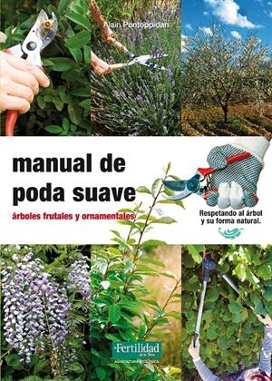 MANUAL DE PODA SUAVE  | 9788493828998 | PONTOPPIDAN, ALAIN; LÓPEZ LÓPEZ, FERNANDO; BARASOAIN ASURMENDI, ROSA | Llibreria Online de Tremp