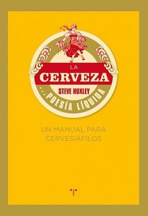 CERVEZA, LA... POESÍA LÍQUIDA. UN MANUAL PARA CERVESIÁFILOS | 9788497045926 | HUXLEY, STEVE | Llibreria Online de Tremp