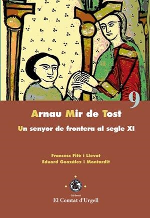 ARNAU MIR DE TOST : UN SENYOR DE FRONTERA AL SEGLE XI | 9788484093244 | GONZALEZ I MONTARDIT, EDUARD; FITE I LLEVOT, FRANC | Llibreria Online de Tremp