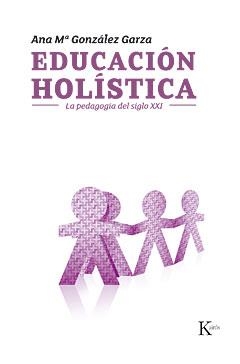 EDUCACIÓN HOLISTICA: LA PEDAGOGIA DEL SIGLO XXI | 9788472457003 | GONZALEZ GARZA, ANA M. | Llibreria Online de Tremp