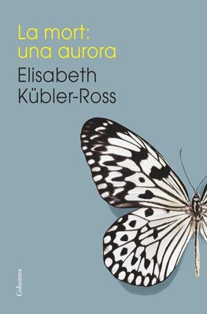 LA MORT: UNA AURORA | 9788466419192 | KÜBLER-ROSS, ELISABETH  | Llibreria Online de Tremp