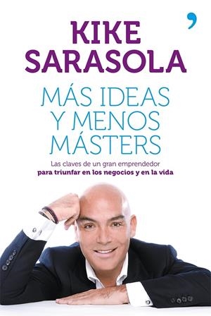 MÁS IDEAS Y MENOS MÁSTERS | 9788499982656 | SARASOLA, KIKE | Llibreria Online de Tremp