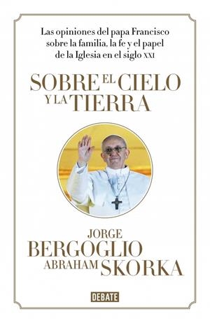 SOBRE EL CIELO Y LA TIERRA | 9788499923369 | BERGOGLIO,JORGE/SKORKA,ABRAHAM | Llibreria Online de Tremp