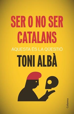 SER O NO SER CATALANS | 9788466417518 | ALBÀ NOYA, TONI  | Llibreria Online de Tremp