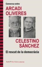 CONVERSA ENTRE ARCADI OLIVERES I CELESTINO SÁNCHEZ. EL RESCAT DE LA DEMOCRÀCIA | 9788498885279 | OLIVERES I BOADELLA, ARCADI/SÁNCHEZ RAMOS, CELESTINO ANDRÉS | Llibreria Online de Tremp