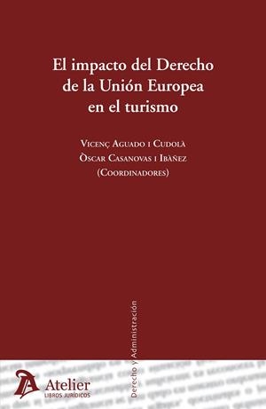 IMPACTO DEL DERECHO DE LA UNIÓN EUROPEA EN EL TURISMO. | 9788415690061 | AGUADO I CUDOLA, VICENÇ/CASANOVAS I IBAÑEZ, ORIOL