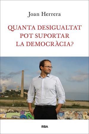 QUANTA DESIGUALTAT POT SUPORTAR LA DEMOCRÀCIA? | 9788482646749 | HERRERA TORRES, JOAN | Llibreria Online de Tremp