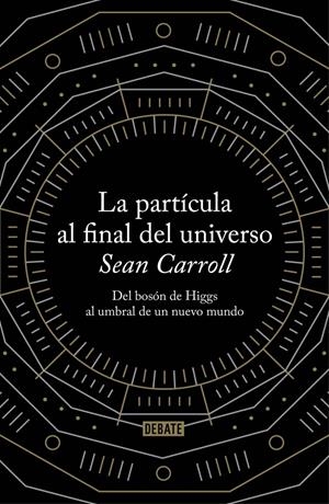 PARTÍCULA AL FINAL DEL UNIVERSO, LA | 9788499922997 | CARROLL,SEAN | Llibreria Online de Tremp