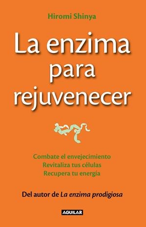 ENZIMA PARA REJUVENECER (THE REJUVENATION ENZYME), LA | 9788403013643 | SHINYA, HIROMI