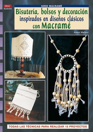 SERIE MACRAMÉ Nº 4. BISUTERÍA, BOLSOS Y DECORACIÓN INSPIRADOS EN DISEÑOS CLASICO | 9788496777972 | MELONI, ANNA | Llibreria Online de Tremp