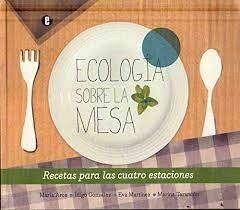 ECOLOGÍA SOBRE LA MESA | 9788493963316 | ARCE, MARÍA; GONZÁLEZ, IÑIGO; MARTÍNEZ, EVA; TARANCÓN, MARINA | Llibreria Online de Tremp