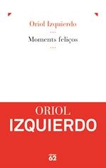 MOMENTS FELIÇOS | 9788429767711 | IZQUIERDO LLOPIS, ORIOL  | Llibreria Online de Tremp