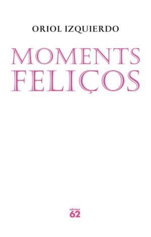 MOMENTS FELIÇOS | 9788429761559 | IZQUIERDO LLOPIS, ORIOL | Llibreria Online de Tremp