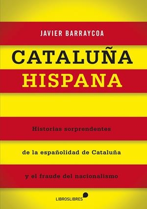 CATALUÑA HISPANA | 9788415570301 | BARRAYCOA, JAVIER | Llibreria Online de Tremp