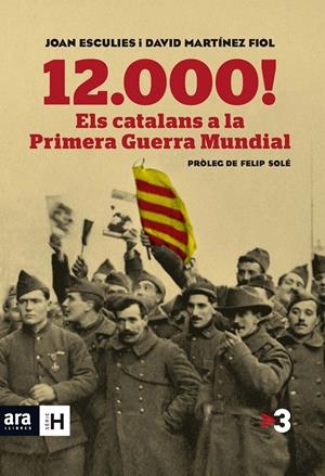 12.000! ELS CATALANS A LA PRIMERA GUERRA MUNDIAL | 9788415642718 | ESCULIES SERRAT, JOAN/MARTÍNEZ FIOL, DAVID | Llibreria Online de Tremp