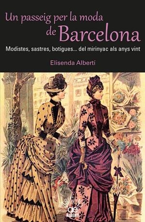PASSEIG PER LA MODA DE BARCELONA, UN . MODISTES, SASTRES, BOTIGUES... DEL MIRINYAC | 9788472460980 | ALBERTÍ, ELISENDA | Llibreria Online de Tremp