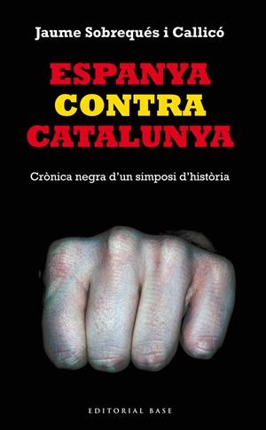 ESPANYA CONTRA CATALUNYA. CRÒNICA NEGRA D'UN SIMPOSI D'HISTÒRIA | 9788416166008 | SOBREQUÉS I CALLICÓ, JAUME | Llibreria Online de Tremp
