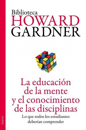 EDUCACIÓN DE LA MENTE Y EL CONOCIMIENTO DE LAS DISCIPLINAS | 9788449327445 | HOWARD GARDNER
