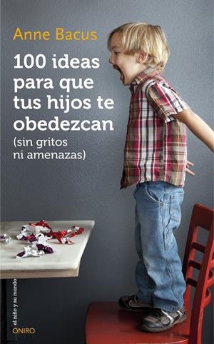100 IDEAS PARA QUE TUS HIJOS TE OBEDEZCAN (SIN GRITOS NI AMENAZAS) | 9788497547543 | BACUS, ANNE | Llibreria Online de Tremp