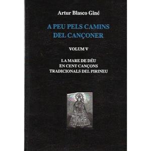 A PEU PELS CAMINS DEL CANÇONER VOL. V MARE DE DÉU EN CENT CANÇONS TRADICIONALS DEL PIRINEU | DL 264 2014 | BLASCO GINER, ARTUR