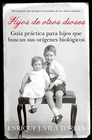 HIJOS DE OTROS DIOSES: GUIA PRÁCTICA PARA HIJOS QUE BUSCAN SUS ORIGENES BIOLOGICOS | 9788496632912 | VILA TORRES, ENRIQUE J. | Llibreria Online de Tremp