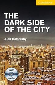 THE DARK SIDE OF THE CITY LEVEL 2 ELEMENTARY/LOWER INTERMEDIATE WITH AUDIO CDS ( | 9781107696006 | BATTERSBY, ALAN/PROWSE, PHILIP