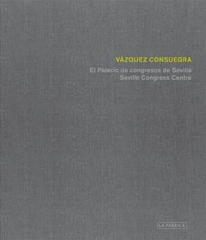 PALACIO DE CONGRESOS DE SEVILLA DE GUILLERMO VÁZQUEZ CONSUEGRA | 9788415691853 | VÁZQUEZ CONSUEGRA, GUILLERMO
